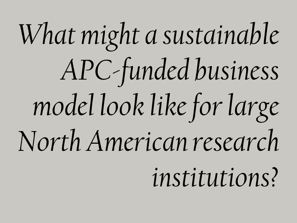 What might a sustainable APC-funded business model look like for large North American research institutions?