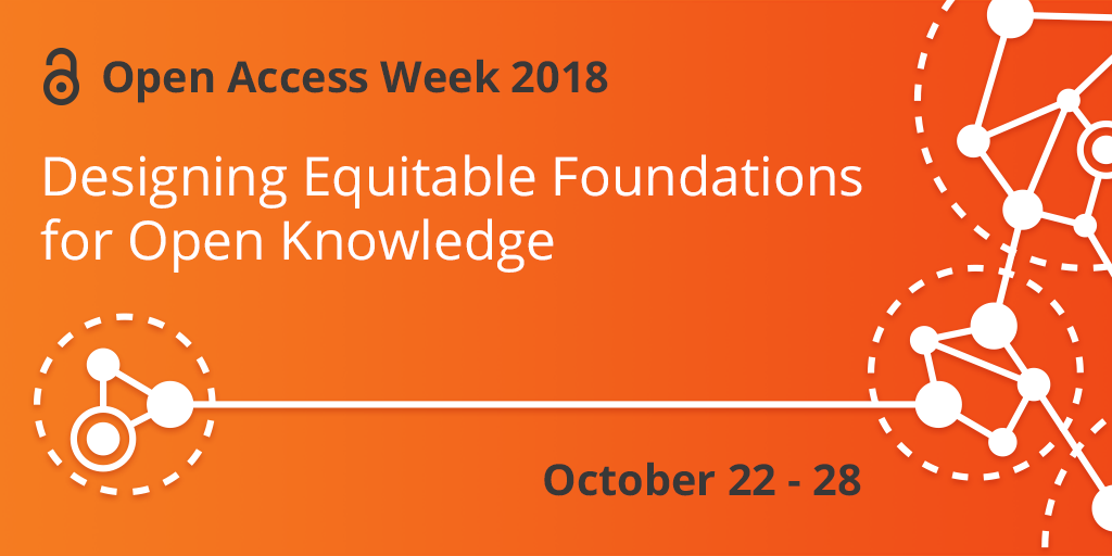 Orange banner reading "Open Access Week 2018: Designing Equitable Foundations for Open Knowledge, October 22-28"